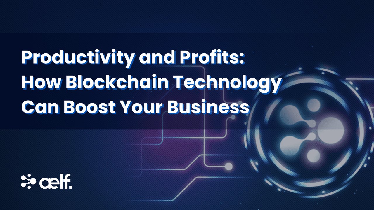 Productivity and Profits: How Blockchain Technology Can Boost Your Business