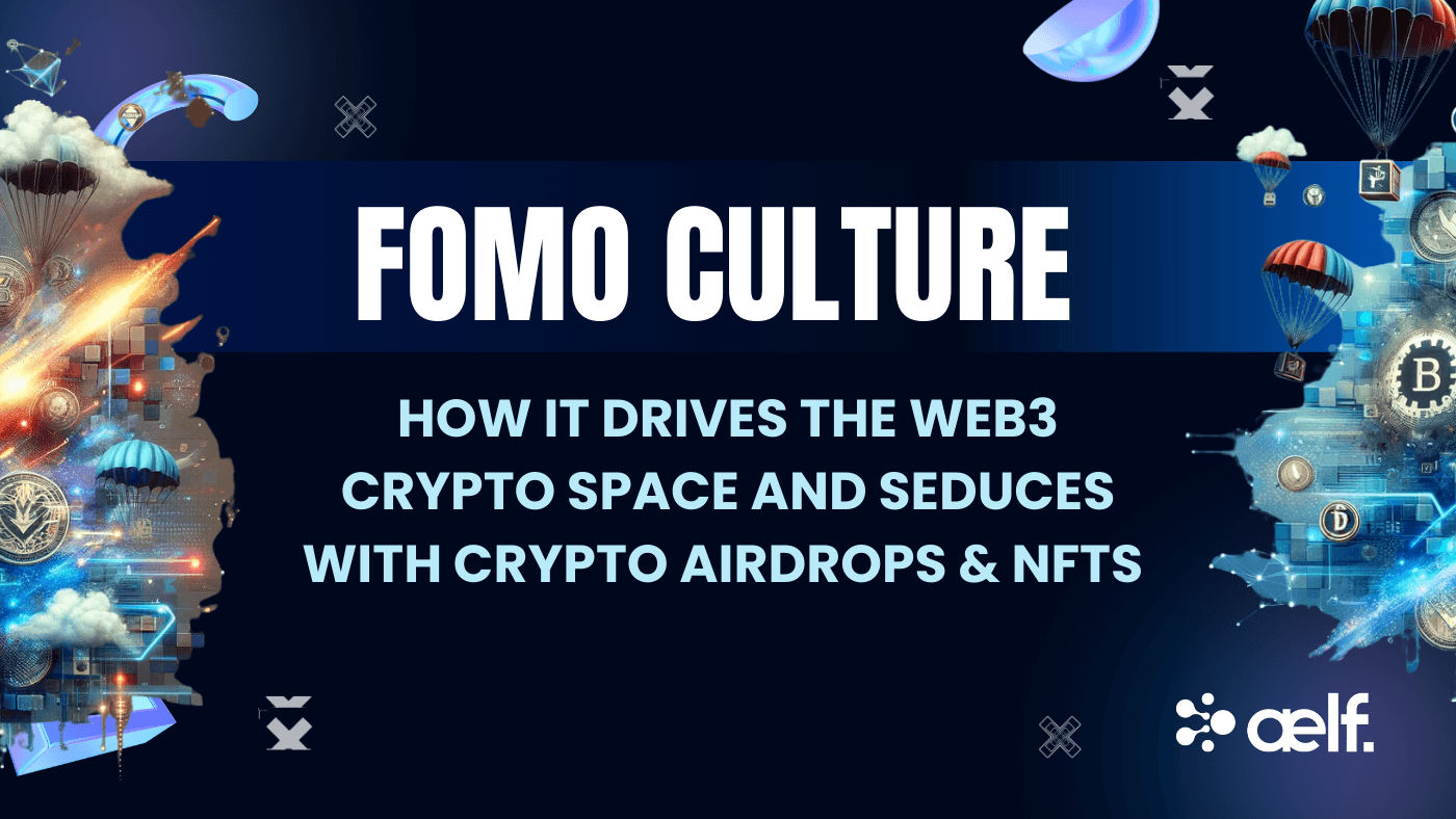 How FOMO Culture Drives the Web3 Crypto Space and Seduces with Crypto Airdrops & NFTs