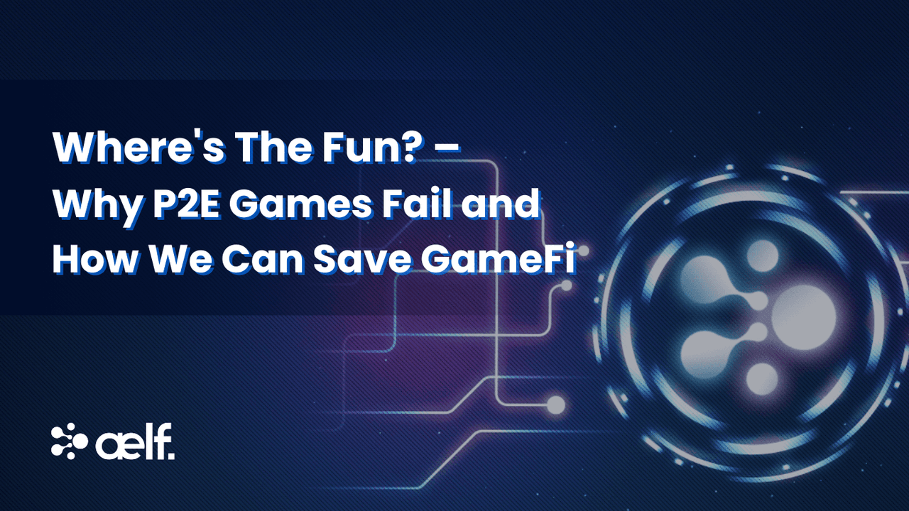 Why P2E Games Fail and How We Can Save GameFi