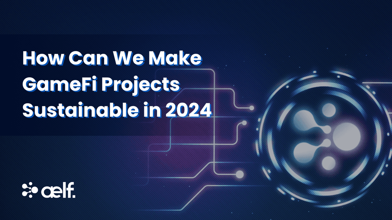 How Can We Make GameFi Projects Sustainable in 2024