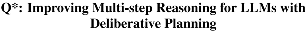 Skywork AI | 提出新框架：Q*，旨在解决大模型多步推理（Multi-step）错误问题