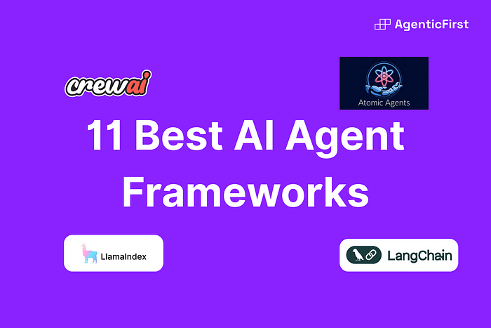 智能体框架:11 个顶级 AI Agent 框架!